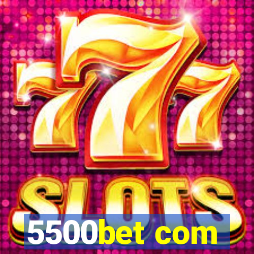 5500bet com